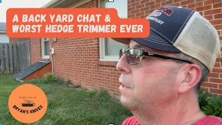 Back Yard Chat the Worst Hedge Trimmer Ever and a new Buck knife [upl. by Purdum161]