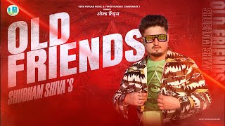 OLD FRIENDS Official Video  SHUBHAM SHIVA  New Punjabi Song 2023 [upl. by Aniretake]