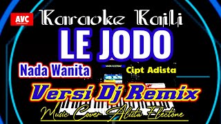 DJ REMIX KARAOKE KAILI LE JODO NADA WANITA CIPT ADISTA MUSIK ALISTA ELECTONE [upl. by Airad]