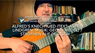 Alfreds Knechtlied  Text Astrid Lindgren Musik Georg Riedel  7 Strophen heute v Jürgen Fastje [upl. by Siletotsira]