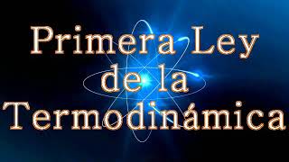 Primera Ley de la Termodinámica y sus aplicaciones [upl. by Semela]