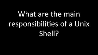 What are the main responsibilities of a Unix Shell [upl. by Eiltan]