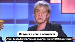 JeanLouis Aubert Partage Son Parcours de Rétablissement Ce sport a aidé à récupérer [upl. by Ennovyahs296]