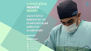 OpDr Erkan Aksoy  3035 Vücut Kitle İndeksi ile Ameliyat Olabilir Miyim [upl. by Jeramie369]