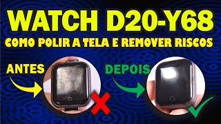 Smartwatch D20Y68  Aprenda polir a tela para remover riscos e arranhões [upl. by Seumas788]