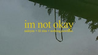 sadeyes  im not okay feat lil xtra amp nothing nowhere [upl. by Lenahs]