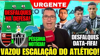 ✅ ITATIAIA CONFIRMA ESCALAÇÃO DO ATLÉTICO PARA HOJE ENFRENTAR O FLAMENGO COM GRANDES DESFALQUES E [upl. by Auqenehs]