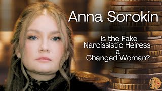 ANNA SOROKIN  The Fake Narcissistic Heiress TODAY [upl. by Gianna]