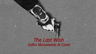 THE LAST WISH SIDHU MOOSEWALA AI VOICE [upl. by Arlette]