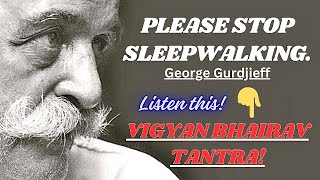 Please stop sleepwalking  Secret of Vigyan Bhairav Tantra Insights from Shiva Osho and Gurdjieff [upl. by Demb412]