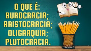 O que é burocracia aristocracia oligarquia e plutocracia [upl. by Peri]