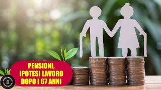 PENSIONI Ipotesi incentivi per rimanere a lavoro dopo i 67 anni [upl. by Ball536]