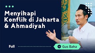 Gus Baha Menyikapi Konflik di Jakarta amp Ahmadiyah [upl. by Herstein]