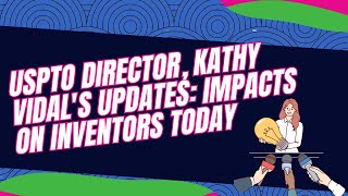 USPTO Director Kathy Vidals Updates Impacts on Inventors Today [upl. by Porty]