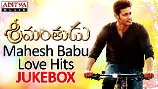 Srimanthudu Songs amp Mahesh Babu Love Hits II Jukebox [upl. by Sunda]