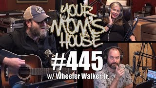 Your Moms House Podcast  Ep 445 w Wheeler Walker Jr  REUPLOADED [upl. by Tonye]