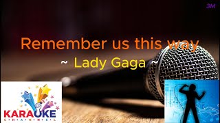 REMEMBER US THIS WAY  LADY GAGA KARAOKE CHANNEL [upl. by Benedick]