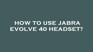 How to use jabra evolve 40 headset [upl. by Eiramesor]