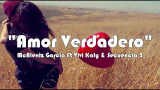 Amor verdadero  Rap Romantico  McAlexiz Garcia Ft Vivi Kaly amp Secuencia 3 [upl. by Llertnahs723]