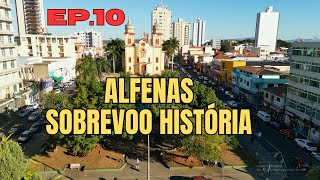 ALFENAS SOBREVOO E HISTÓRIA EP 10 [upl. by Eceinert]