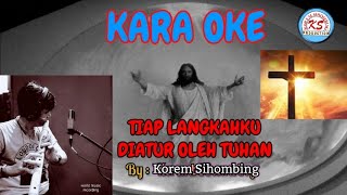 KARAOKE Lagu ROHANI TIAP LANGKAHKU DIATUR OLEH TUHAN By Korem Sihombing [upl. by Anisirhc]