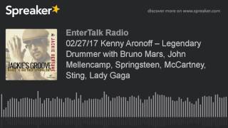 022717 Kenny Aronoff – Legendary Drummer with Bruno Mars John Mellencamp Springsteen McCartney [upl. by Sass257]