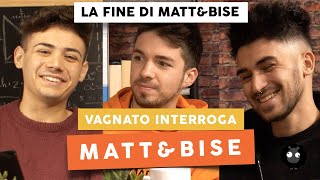 MATT amp BISE quotNON FACCIAMO RIDERE CI SEPARIAMOquot  Vagnato Interroga [upl. by Gwenette]