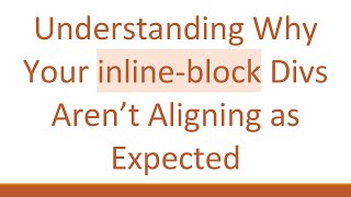 Understanding Why Your inlineblock Divs Aren’t Aligning as Expected [upl. by Hussar]