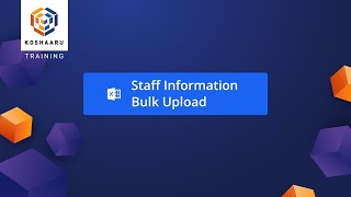 Staff Information Bulk Upload  Koshaaru Training [upl. by Atsirtal808]