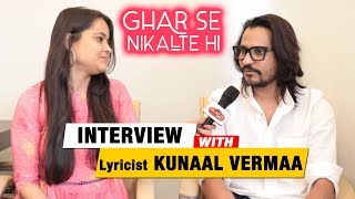 Ghar Se Nikalte Hi NEW Single  Lyricist Kunaal Vermaa Exclusive Interview [upl. by Latsyek]