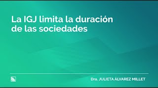 La IGJ limita la duración de las sociedades [upl. by Jessi562]