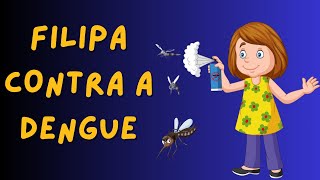 FILIPA CONTRA A DENGUE  HISTÓRIA INFANTIL [upl. by Thurlow]