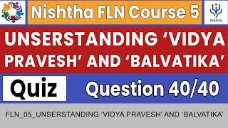 Understanding ‘Vidya Pravesh’ and ‘Balvatika’ Quiz Answers  Nishtha FLN Course 5  Complete Course [upl. by Ennayelhsa]