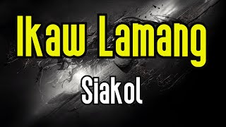 Ikaw Lamang KARAOKE  Siakol [upl. by Piderit5]