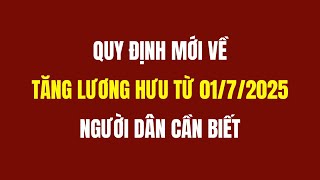 Quy Định Mới Về Tăng Lương Hưu Từ Ngày 172025 [upl. by Donall]