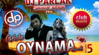 DJ PARLAK 2011  GELDE OYNAMA SIMDI VOL5 part 1 [upl. by Yenot]