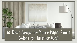 Best White Paint Colors from Benjamin Moore for Interior Walls [upl. by Irec]