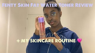 FENTY SKIN FAT WATER TONER REVIEW  My Skincare Routine⭐️💕 [upl. by Geller]