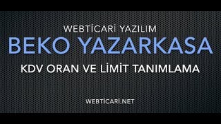 Webticari Yazılım  Beko300TR Yazarkasa KDV Oran ve Limit Tanımlama [upl. by Llemart457]