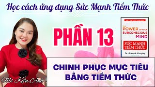 PHẦN 13  CHINH PHỤC MỤC TIÊU BẰNG TIỀM THỨC [upl. by Bedwell]