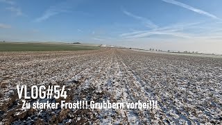 VLOG54 Zu starker Frost Grubbern vorbei [upl. by Arny]