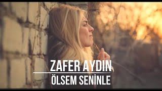 Zafer Aydın  Ölsem Seninle [upl. by Joli3]