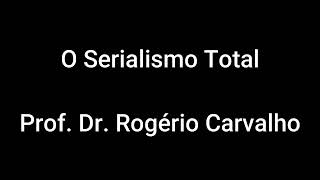 Serialismo Total  Prof Dr Rogério Carvalho [upl. by Pogah]