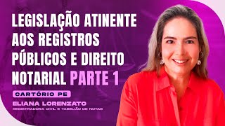 Legislação Atinente aos Registros Públicos e Direito Notarial  1  Cartório PE  Eliana Lorenzato [upl. by Leta]