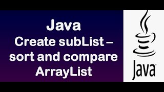 Java ArrayList  Creating subList  sorting and comparing ArrayList  Demo [upl. by Aseyt]