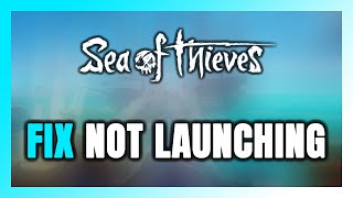 How to FIX Sea of Thieves Not LaunchingNot Starting [upl. by Littell]