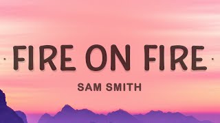 Fire On Fire  Sam Smith Lyrics [upl. by Eki]