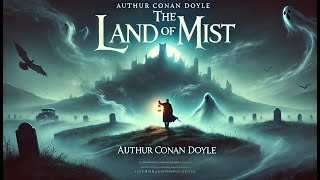 🌫️🔮 The Land of Mist by Arthur Conan Doyle  A Supernatural Adventure 🔮🌫️ [upl. by Yruj]