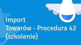 Import towarów  Procedura 42 szkolenie [upl. by Milon]