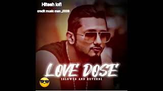 LOVE DOSE FULL SONG slowed and reverb honey Singh honeysingh like subscribe [upl. by Adalheid]